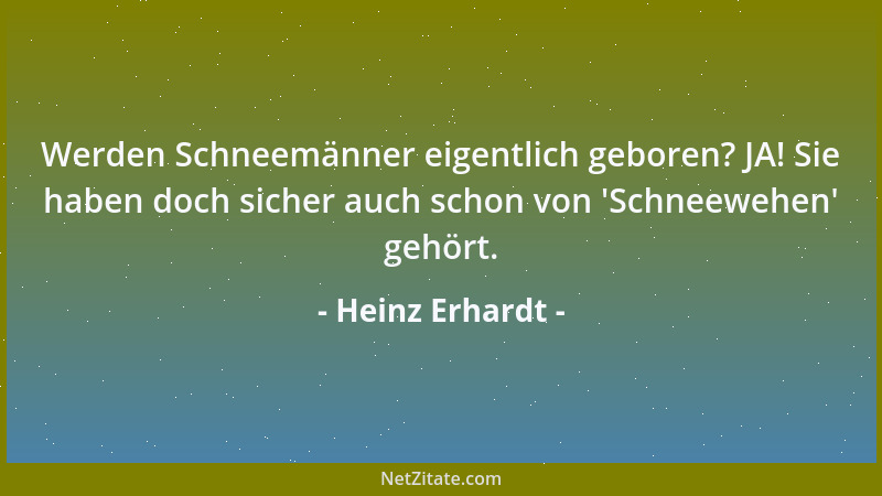 Heinz Erhardt - Werden Schneemänner eigentlich geboren? JA! Sie haben doch sicher auch schon von  'Schneewehen ' gehört....