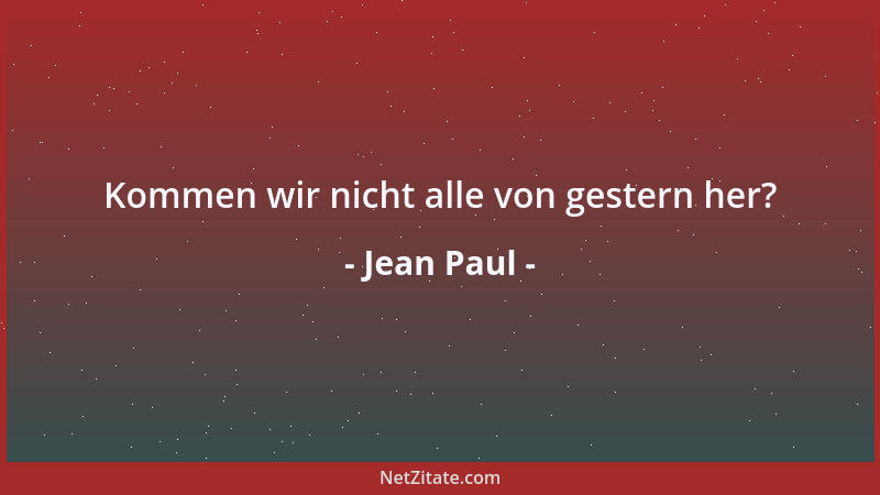 Jean Paul - Kommen wir nicht alle von gestern her?...