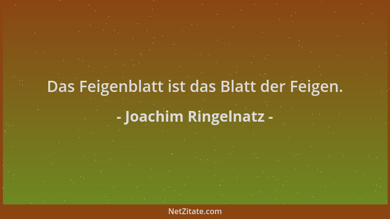 Joachim Ringelnatz - Das Feigenblatt ist das Blatt der Feigen....