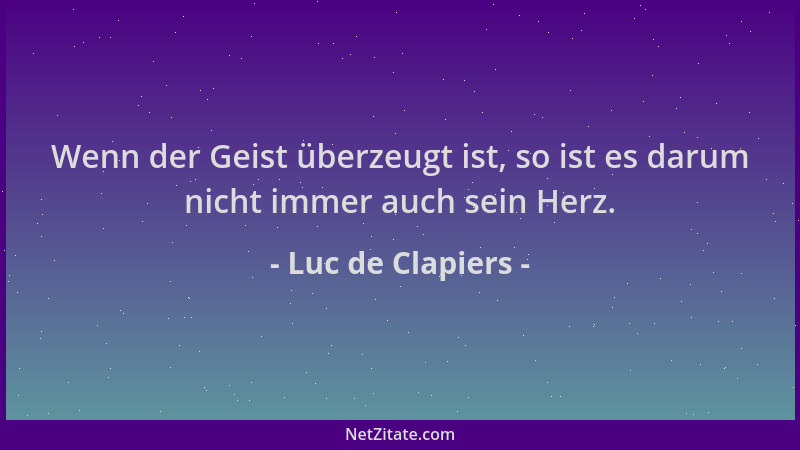 Luc de Clapiers - Wenn der Geist überzeugt ist, so ist es darum nicht immer auch sein Herz....