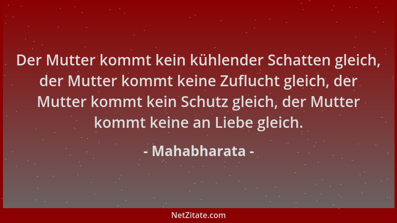 Mahabharata - Der Mutter kommt kein kühlender Schatten gleich, der Mutter kommt keine Zuflucht gleich, der Mutter kommt kei...