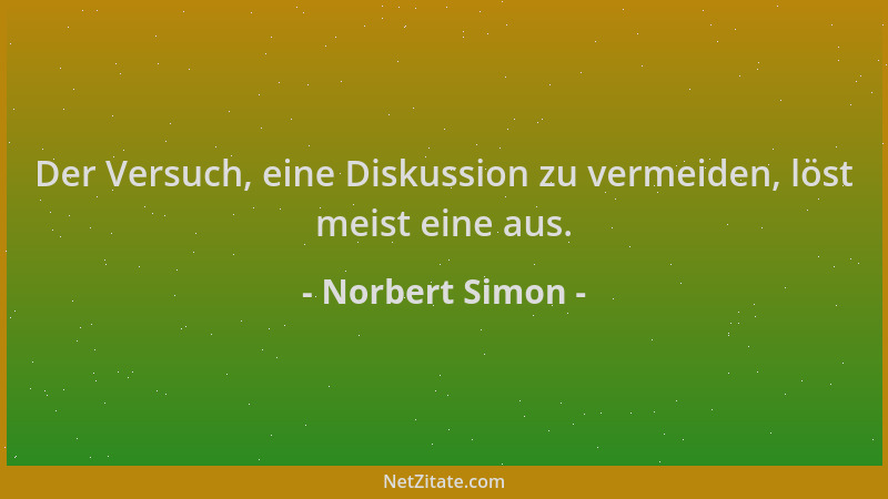 Norbert Simon - Der Versuch, eine Diskussion zu vermeiden, löst meist eine aus....