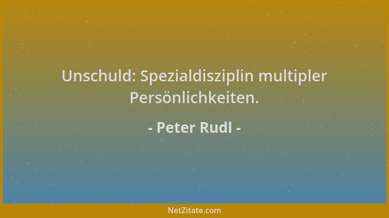 Peter Rudl - Unschuld: Spezialdisziplin multipler Persönlichkeiten....