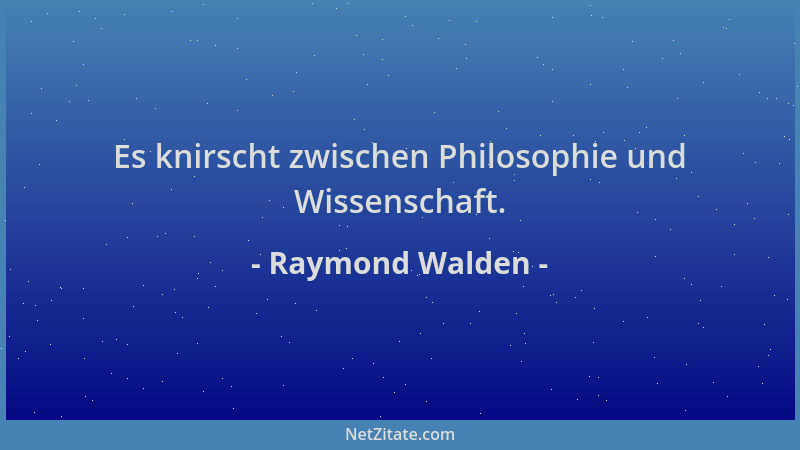 Raymond Walden - Es knirscht zwischen Philosophie und Wissenschaft....