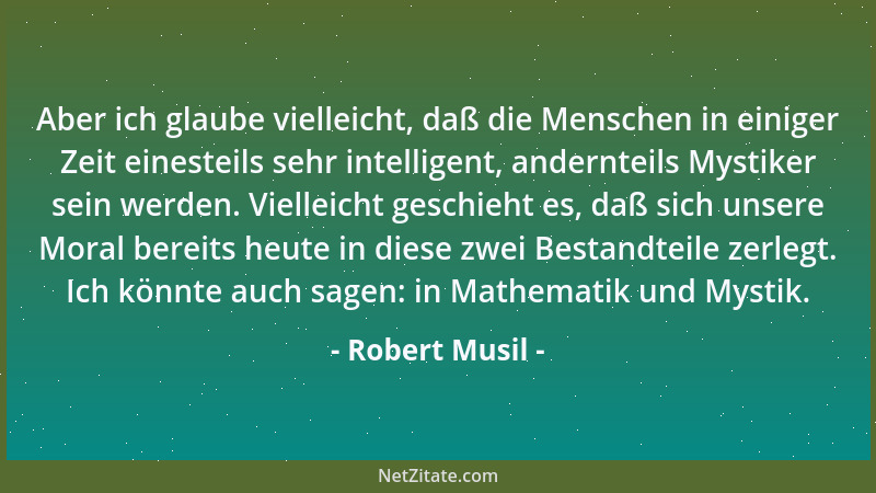 Robert Musil - Philosophen sind Gewalttäter, die keine Armee zur Verfügung haben und sich deshalb die Welt in der Weise unt...