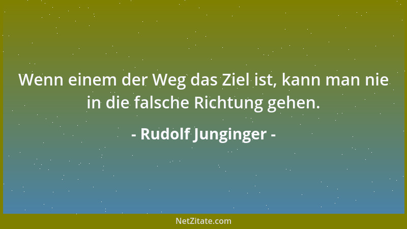 Rudolf Junginger - Wenn einem der Weg das Ziel ist, kann man nie in die falsche Richtung gehen....