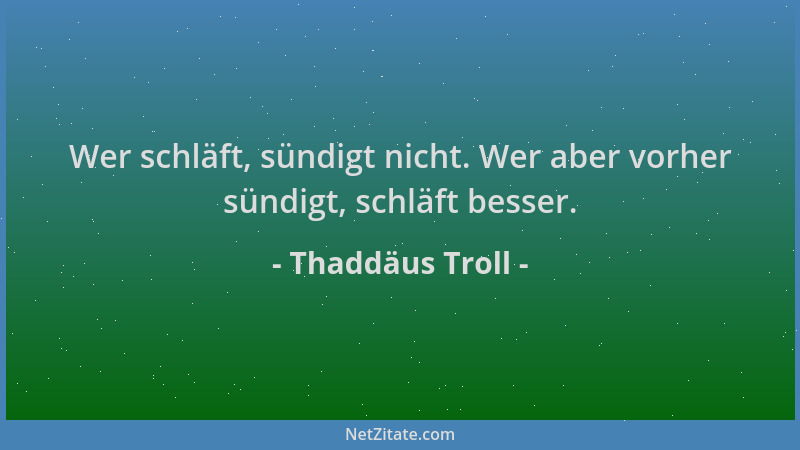 Thaddäus Troll - Wer schläft, sündigt nicht. Wer aber vorher sündigt, schläft besser....