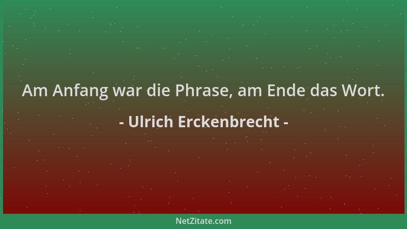 Ulrich Erckenbrecht - Am Anfang war die Phrase, am Ende das Wort....