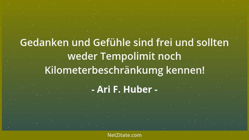 Ari F. Huber - Es gibt nur eine wirklich schwere Arbeit im Leben, denken lernen!...