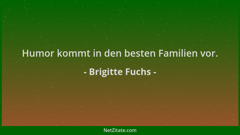 Brigitte Fuchs - Humor kommt in den besten Familien vor....