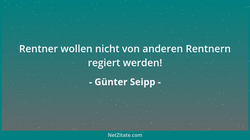 Günter Seipp - Rentner wollen nicht von anderen Rentnern regiert werden!...