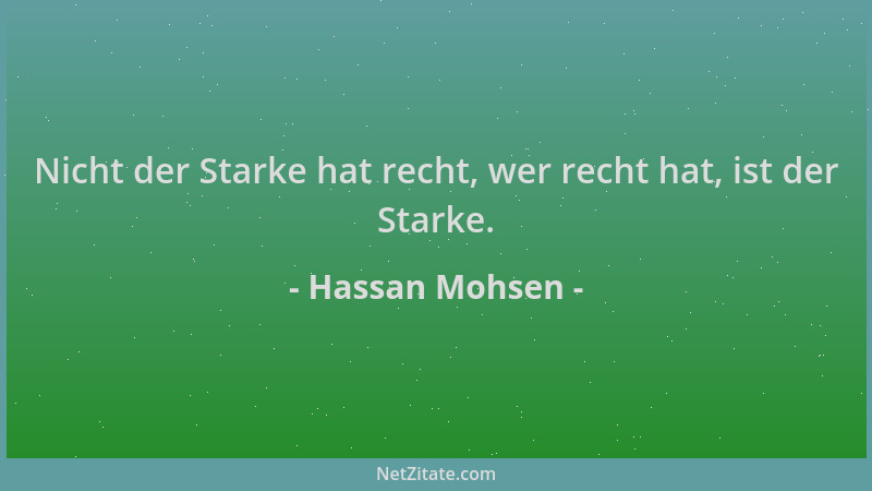 Hassan Mohsen - Nicht der Starke hat recht, wer recht hat, ist der Starke....
