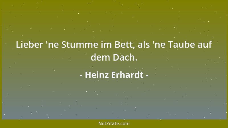 Heinz Erhardt - Lieber  'ne Stumme im Bett, als  'ne Taube auf dem Dach....
