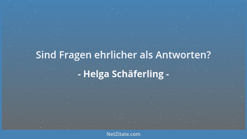 Helga Schäferling - Sind Fragen ehrlicher als Antworten?...