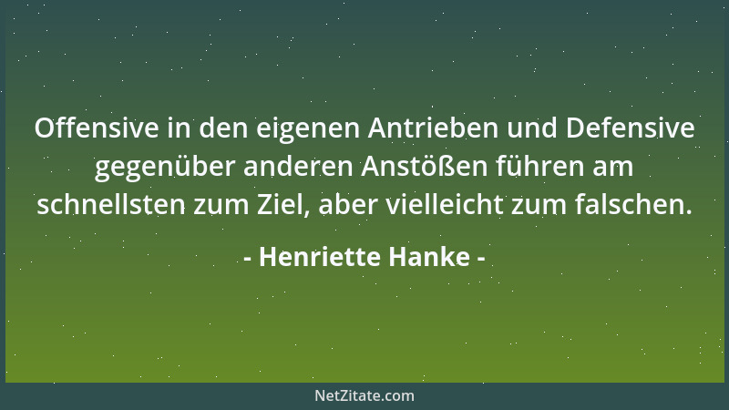 Henriette Hanke - Offensive in den eigenen Antrieben und Defensive gegenüber anderen Anstößen führen am schnellsten zum Zie...