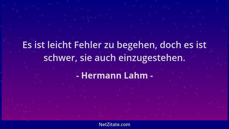 Hermann Lahm - Es ist leicht Fehler zu begehen, doch es ist schwer, sie auch einzugestehen....