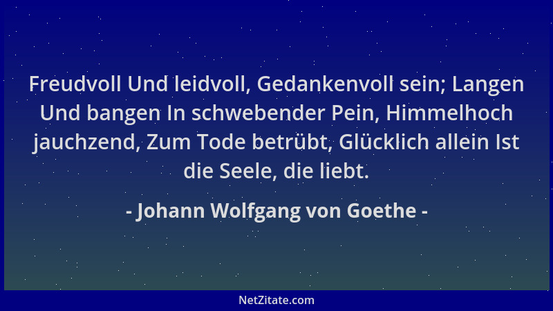 Johann Wolfgang von Goethe - Freudvoll Und leidvoll, Gedankenvoll sein; Langen Und bangen In schwebender Pein, Himmelhoch j...