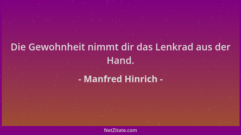 Manfred Hinrich - Die Gewohnheit nimmt dir das Lenkrad aus der Hand....