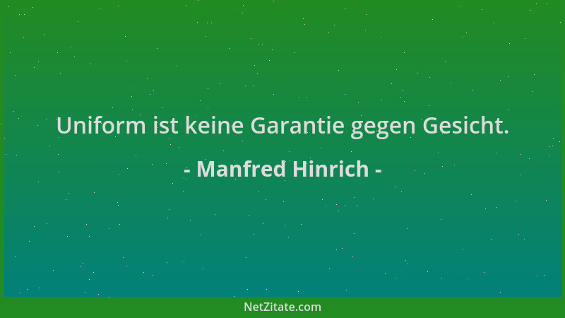 Manfred Hinrich - Uniform ist keine Garantie gegen Gesicht....