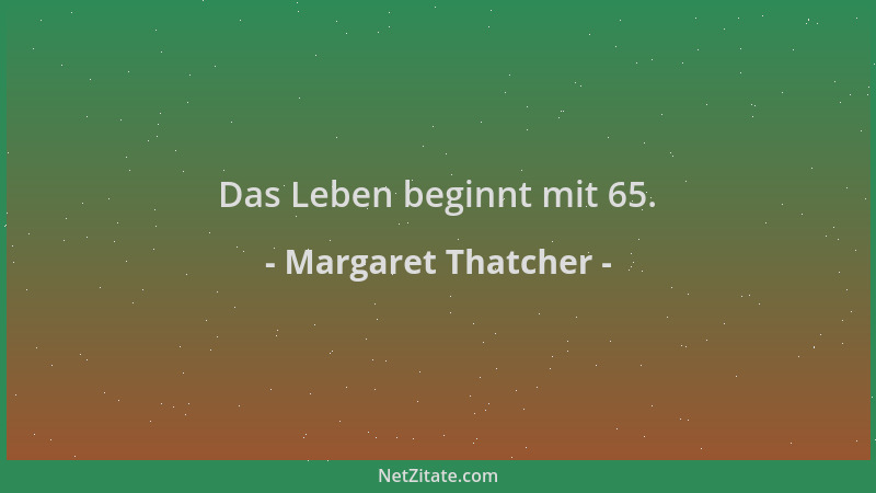 Margaret Thatcher - Das Leben beginnt mit 65....
