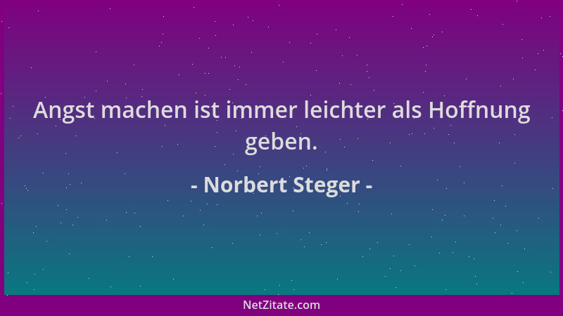 Norbert Steger - Angst machen ist immer leichter als Hoffnung geben....