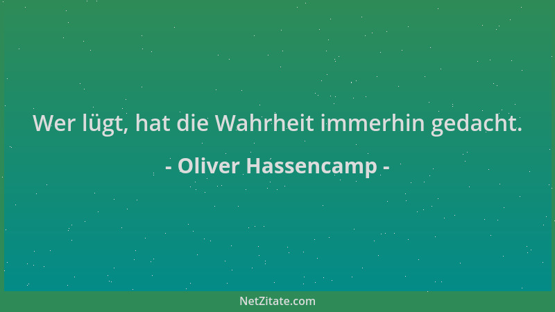 Oliver Hassencamp - Wer lügt, hat die Wahrheit immerhin gedacht....