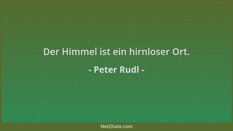 Peter Rudl - Der Himmel ist ein hirnloser Ort....