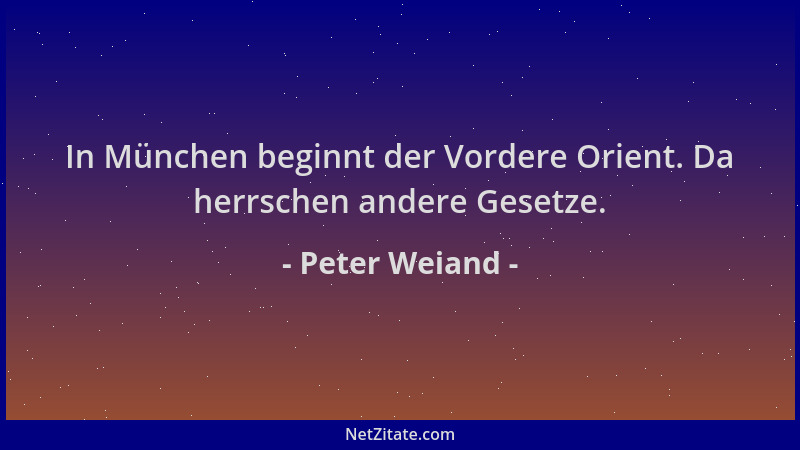 Peter Weiand - In München beginnt der Vordere Orient. Da herrschen andere Gesetze....