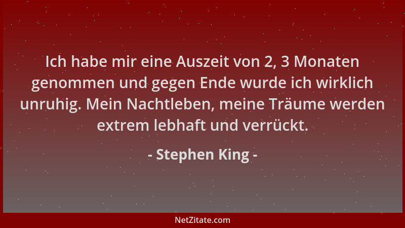 Stephen King - Ich habe mir eine Auszeit von 2, 3 Monaten genommen und gegen Ende wurde ich wirklich unruhig. Mein Nachtleb...