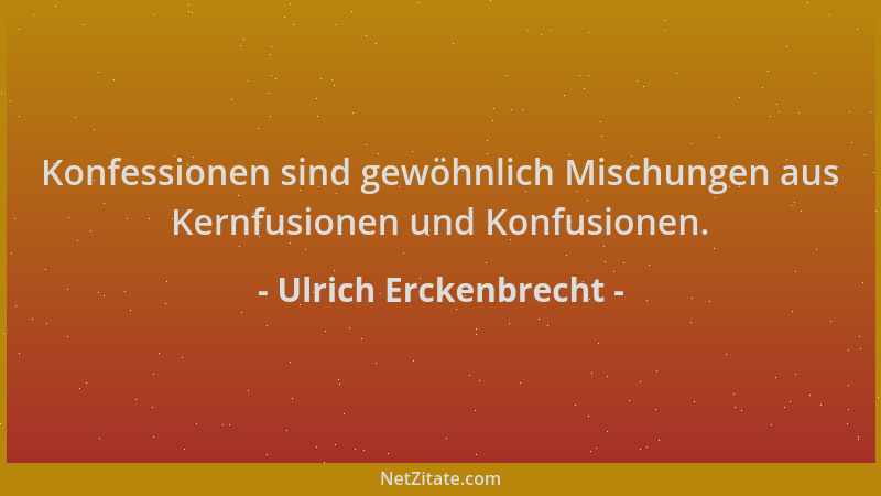 Ulrich Erckenbrecht - Konfessionen sind gewöhnlich Mischungen aus Kernfusionen und Konfusionen....