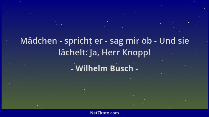 Wilhelm Busch - Mädchen - spricht er - sag mir ob - Und sie lächelt: Ja, Herr Knopp!...