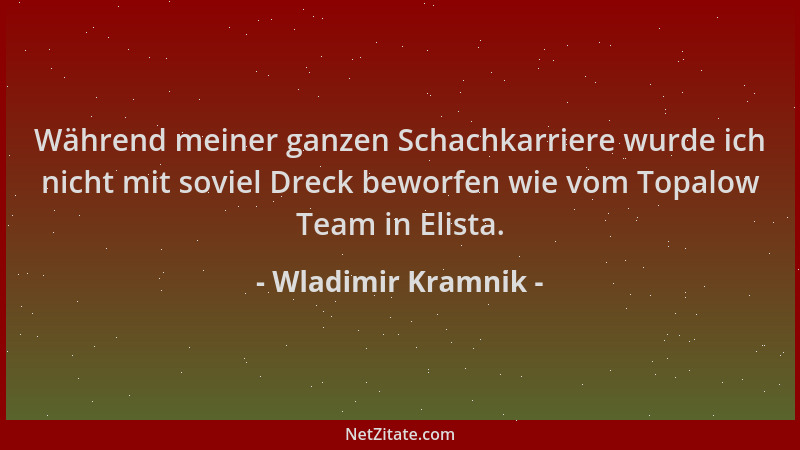 Wladimir Kramnik - Während meiner ganzen Schachkarriere wurde ich nicht mit soviel Dreck beworfen wie vom Topalow Team in E...