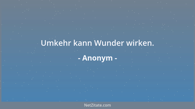 Anonym - Wer sich selbst überschätzt, unterschätzt das Schätzungsvermögen anderer....
