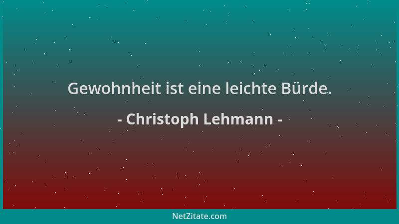 Christoph Lehmann - Gewohnheit ist eine leichte Bürde....