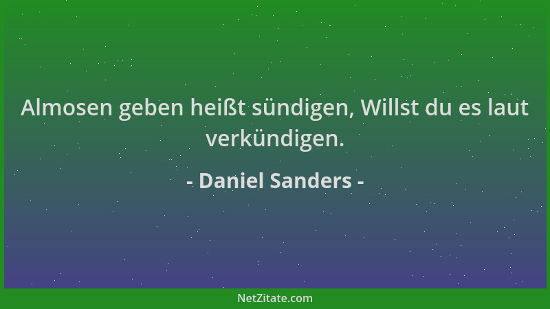 Daniel Sanders - Almosen geben heißt sündigen, Willst du es laut verkündigen....