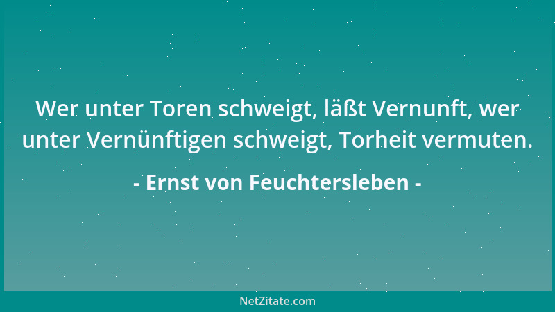 Ernst von Feuchtersleben - Starke Leidenschaften erheitern den Horizont des Daseins; bewegen, ohne zu ermüden; erwärmen, oh...