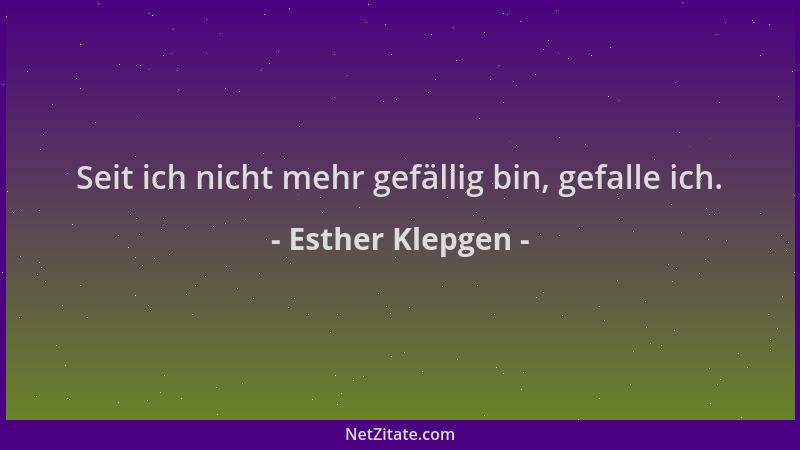 Esther Klepgen - Seit ich nicht mehr gefällig bin, gefalle ich....