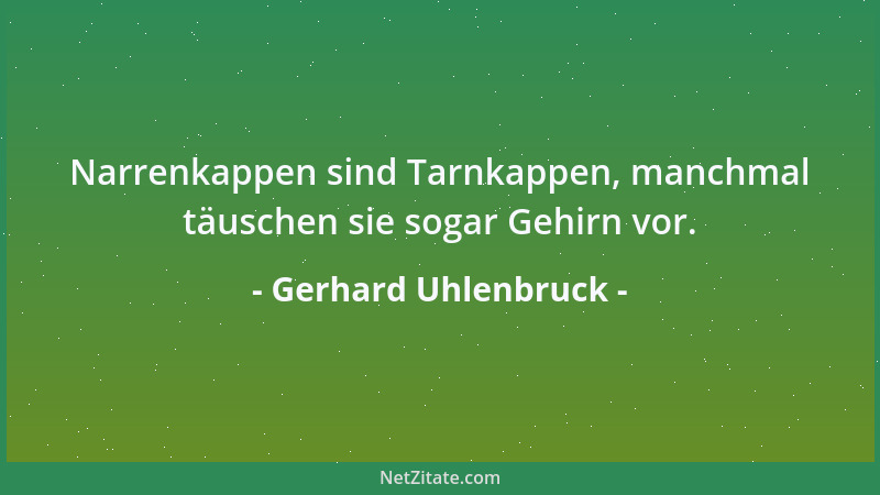 Gerhard Uhlenbruck - Narrenkappen sind Tarnkappen, manchmal täuschen sie sogar Gehirn vor....