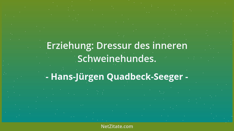 Hans-Jürgen Quadbeck-Seeger - Erziehung: Dressur des inneren Schweinehundes....