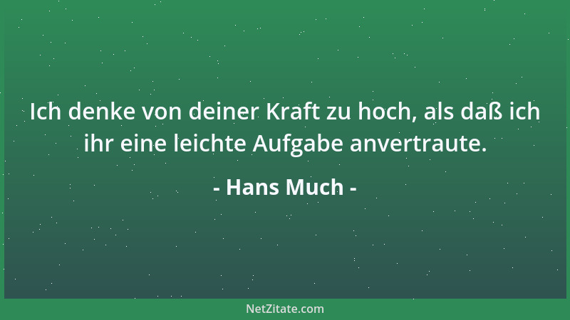 Hans Much - Ich denke von deiner Kraft zu hoch, als daß ich ihr eine leichte Aufgabe anvertraute....