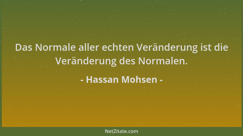 Hassan Mohsen - Das Normale aller echten Veränderung ist die Veränderung des Normalen....