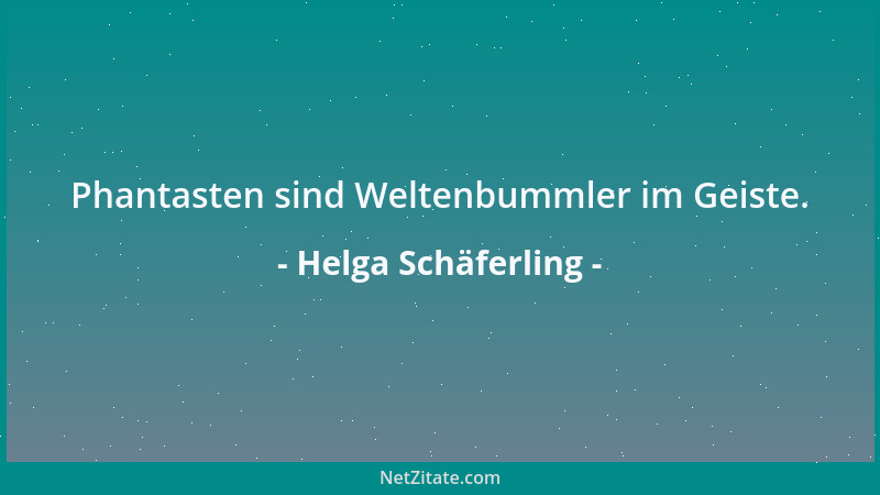 Helga Schäferling - Phantasten sind Weltenbummler im Geiste....