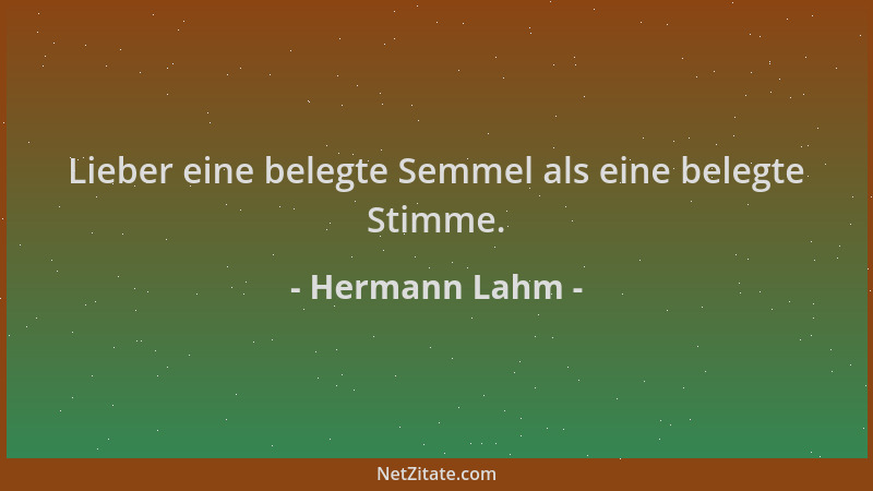 Hermann Lahm - Lieber eine belegte Semmel als eine belegte Stimme....