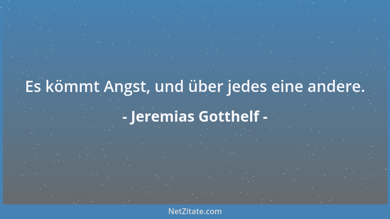 Jeremias Gotthelf - Es kömmt Angst, und über jedes eine andere....