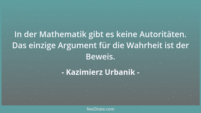 Kazimierz Urbanik - In der Mathematik gibt es keine Autoritäten. Das einzige Argument für die Wahrheit ist der Beweis....