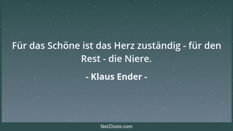 Klaus Ender - Für das Schöne ist das Herz zuständig - für den Rest - die Niere....
