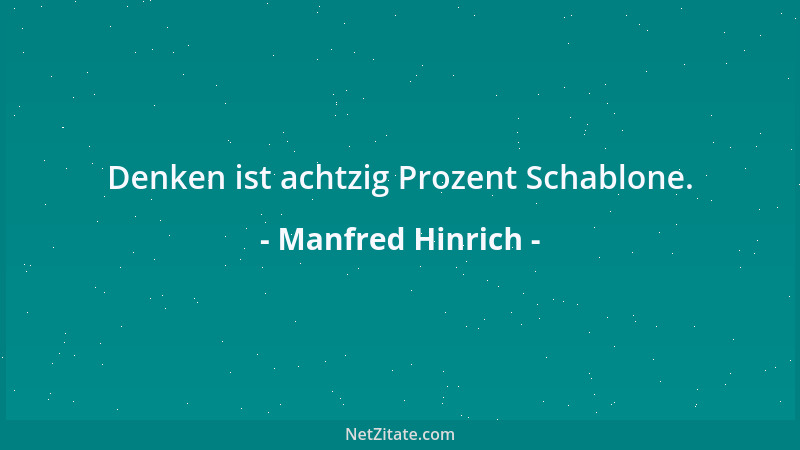 Manfred Hinrich - Denken ist achtzig Prozent Schablone....