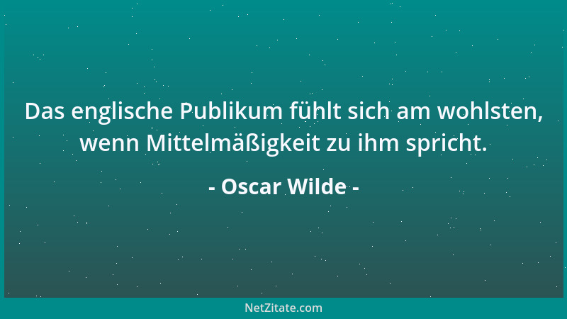 Oscar Wilde - Des Weibes Bestimmung ist, geliebt, nicht verstanden zu werden....