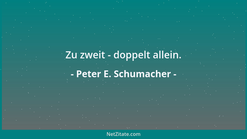 Peter E. Schumacher - Zu zweit - doppelt allein....