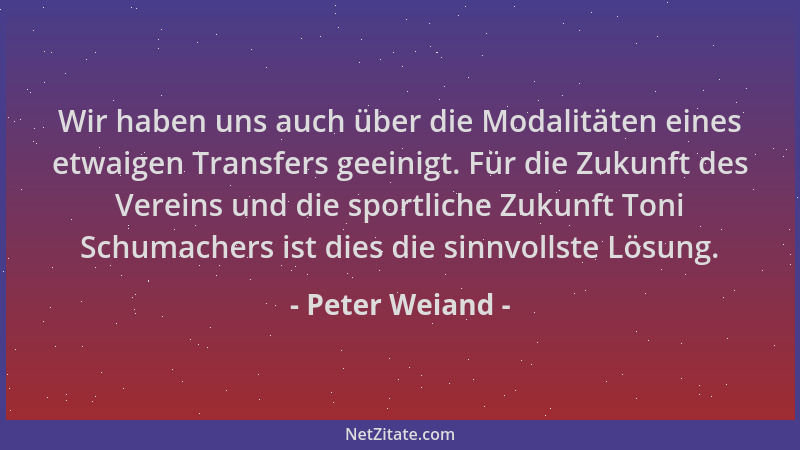 Peter Weiand - Wir haben uns auch über die Modalitäten eines etwaigen Transfers geeinigt. Für die Zukunft des Vereins und d...